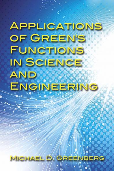 Applications of Green's Functions in Science and Engineering