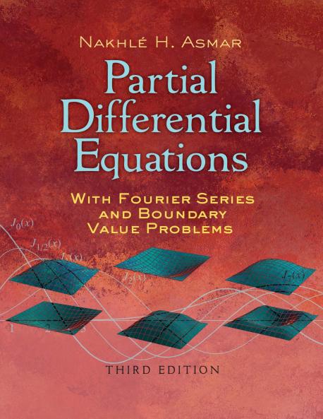 Partial Differential Equations with Fourier Series and Boundary Value Problems: Third Edition (Dover Books on Mathematics)