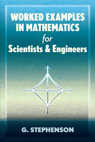 Worked Examples in Mathematics for Scientists and Engineers