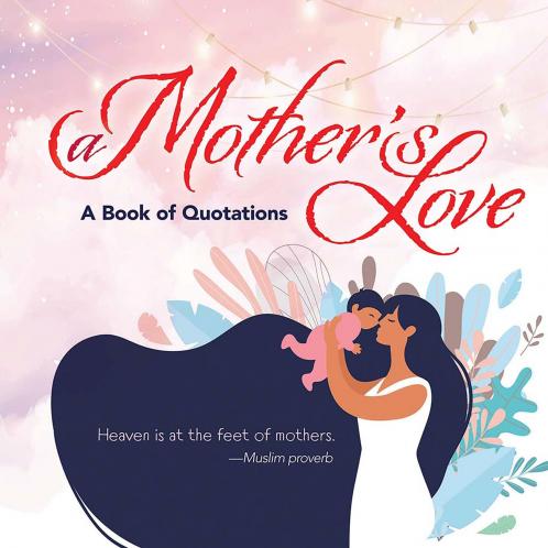 A MOTHER'S LOVE: A BOOK OF QUOTATIONS