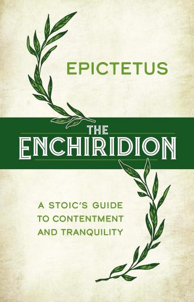 THE ENCHIRIDION: A STOIC'S GUIDE TO CONTENTMENT AND TRANQUIL