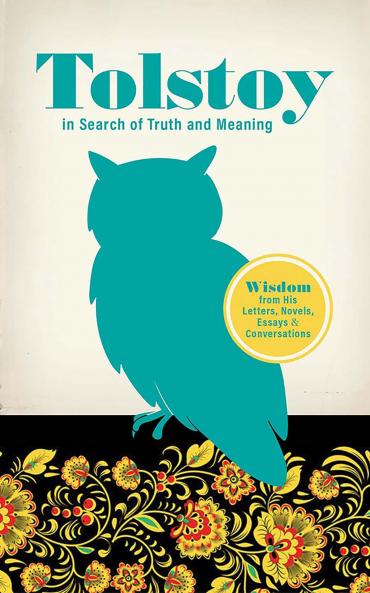 TOLSTOY IN SEARCH OF TRUTH AND MEANING: WISDOM FROM HIS LETT