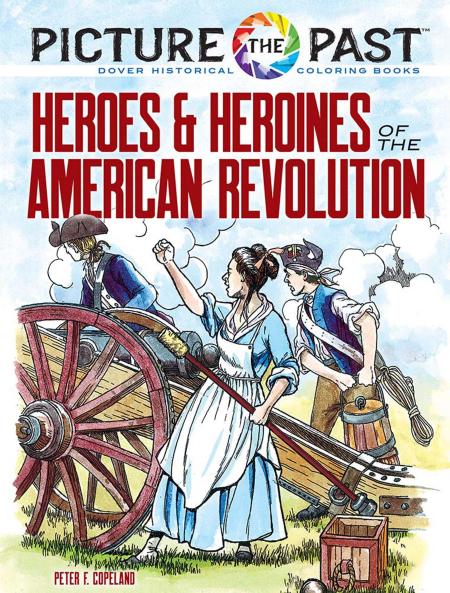 PICTURE THE PAST™: HEROES AND HEROINES OF THE AMERICAN REVOL