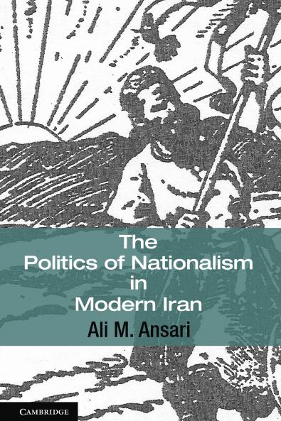 The Politics of Nationalism in Modern Iran