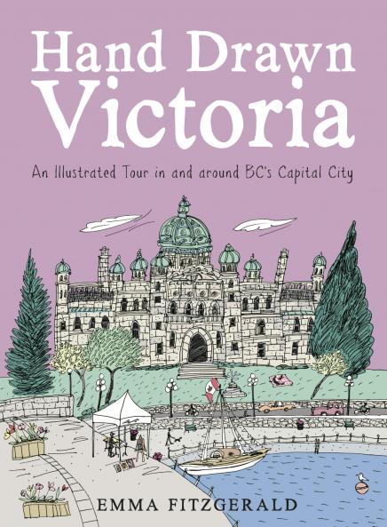 Hand Drawn Victoria: An Illustrated Tour in and around BC's Capital City