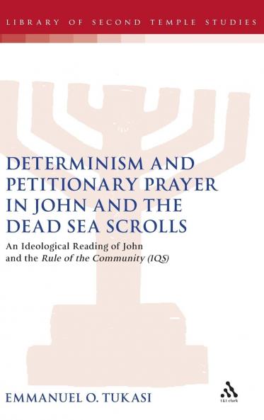 Determinism and Petitionary Prayer in John and the Dead Sea Scrolls
