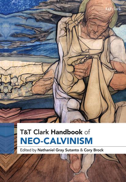 T&T Clark Handbook of Neo-Calvinism