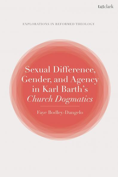 Sexual Difference Gender and Agency in Karl Barth's Church Dogmatics