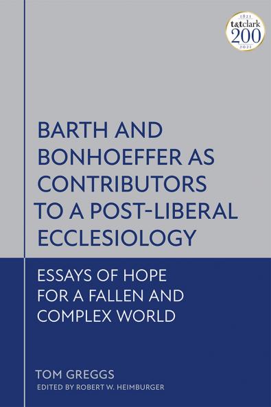 Barth and Bonhoeffer as Contributors to a Post-Liberal Ecclesiology