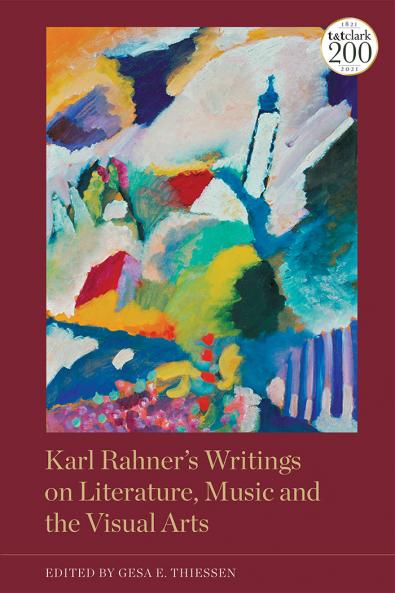 Karl Rahner's Writings on Literature Music and the Visual Arts