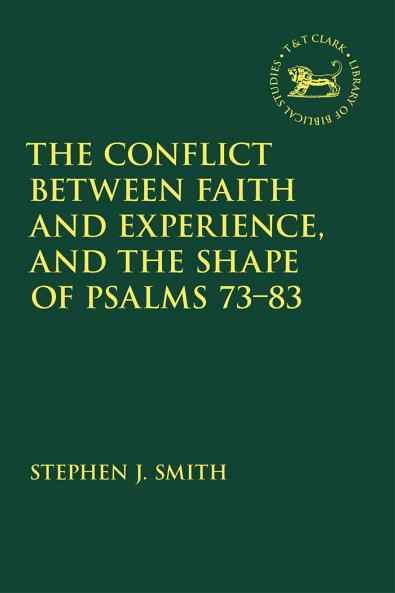 Conflict Between Faith and Experience and the Shape of Psalms 73-83