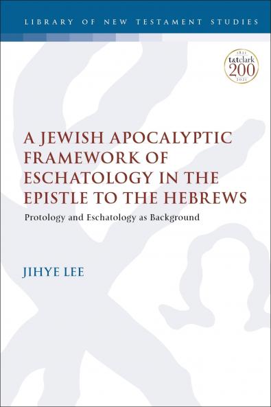 Jewish Apocalyptic Framework of Eschatology in the Epistle to the Hebrews