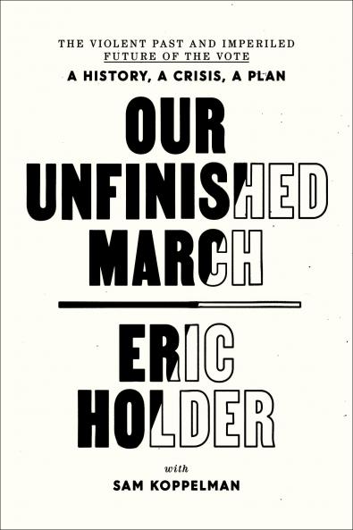 Our Unfinished March: The Violent Past and Imperiled Future of the Vote-A History a Crisis a Plan