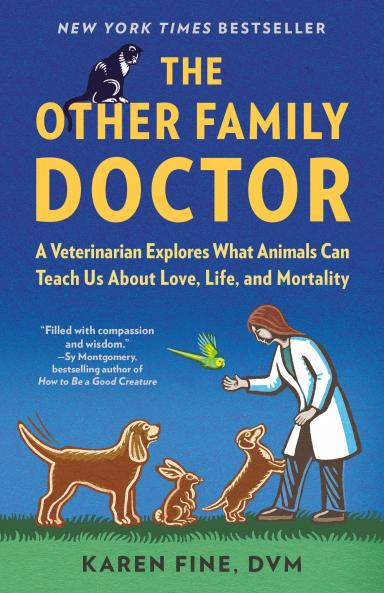 The Other Family Doctor: A Veterinarian Explores What Animals Can Teach Us About Love Life and Mortality