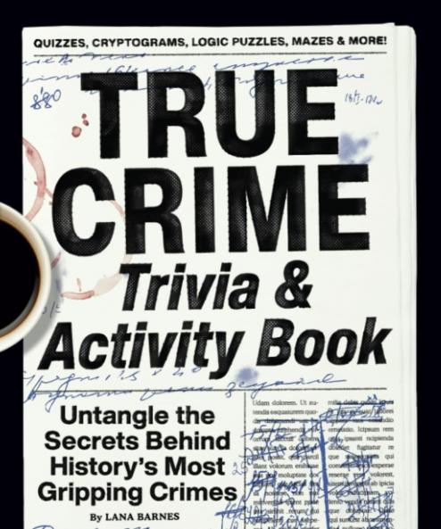 True Crime Trivia & Activity Book: Untangle the Secrets Behind History's Most Gripping Crimes