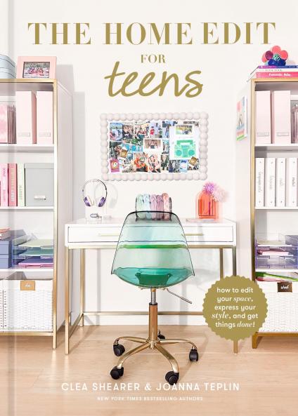The Home Edit for Teens: How to Edit Your Space Express Your Style and Get Things Done!