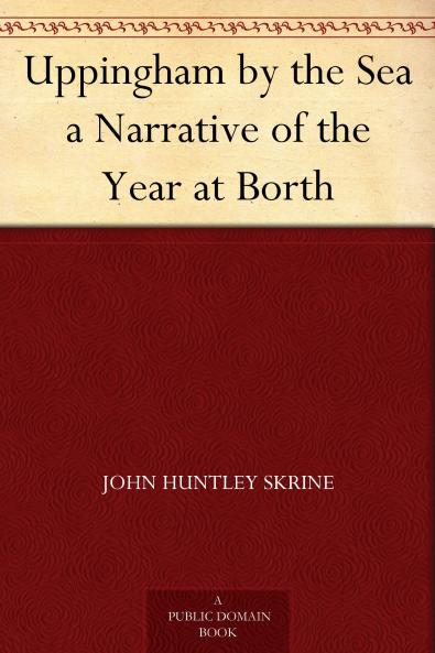 Uppingham by the Sea: A Narrative of the Year at Borth (Classic Reprint)