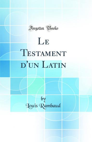 Le Testament d'un Latin (Classic Reprint)