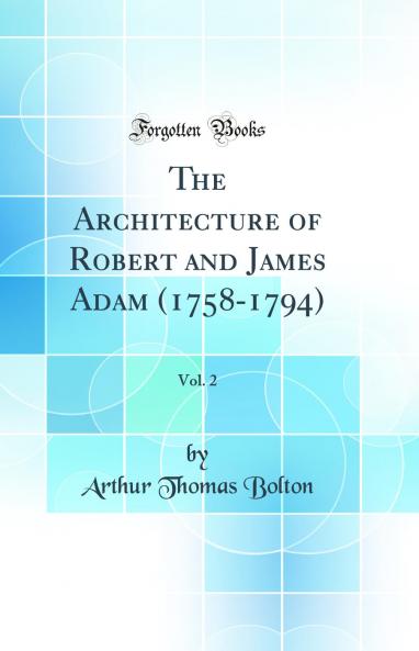 Architecture of Robert and James Adam (1758-1794) Vol. 2 (Classic Reprint)