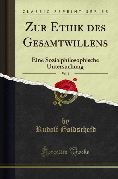 Zur Ethik des Gesamtwillens Vol. 1: Eine Sozialphilosophische Untersuchung (Classic Reprint)