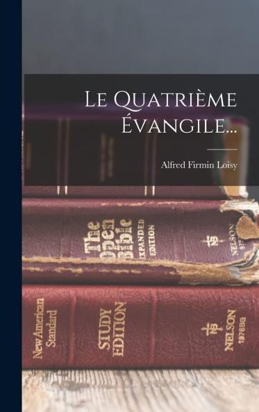 Le QuatriÃ¨me Ã‰vangile (Classic Reprint)