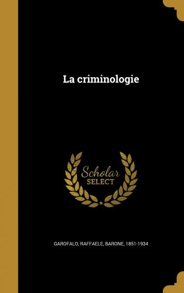La Criminologie (Classic Reprint)