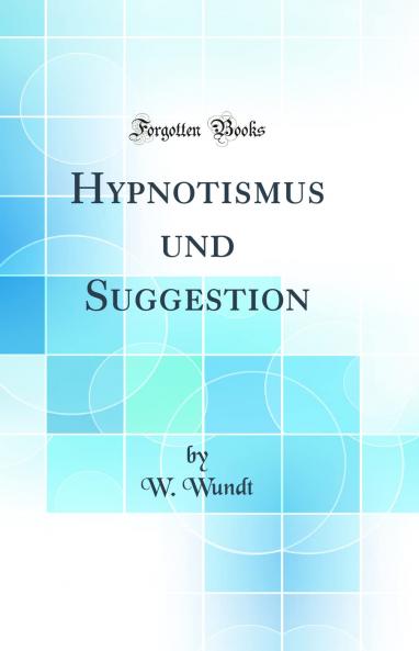 Hypnotismus und Suggestion (Classic Reprint)