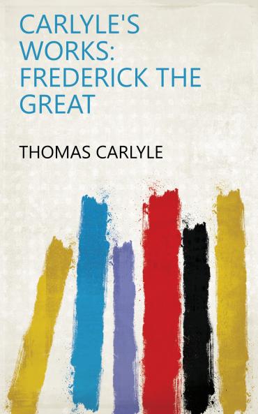 Carlyle's Frederick the Great (Classic Reprint)