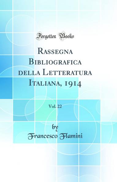 Rassegna Bibliografica della Letteratura Italiana 1914 Vol. 22 (Classic Reprint)