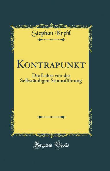 Kontrapunkt: Die Lehre von der SelbstÃ¤ndigen StimmfÃ¼hrung (Classic Reprint)