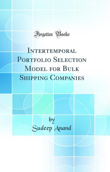 Intertemporal Portfolio Selection Model for Bulk Shipping Companies (Classic Reprint)