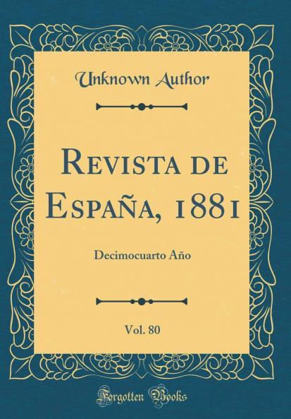 Revista de EspaÃ±a 1881 Vol. 80: Decimocuarto AÃ±o (Classic Reprint)