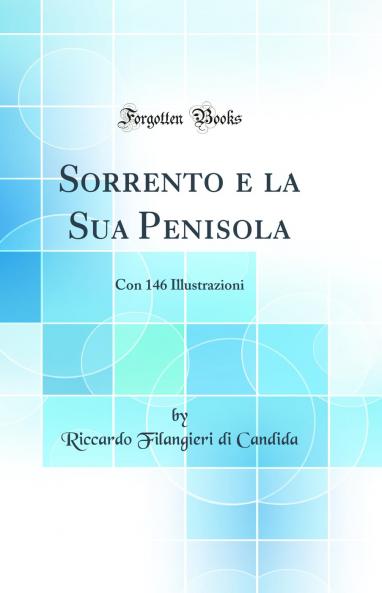 Sorrento e la Sua Penisola: Con 146 Illustrazioni (Classic Reprint)