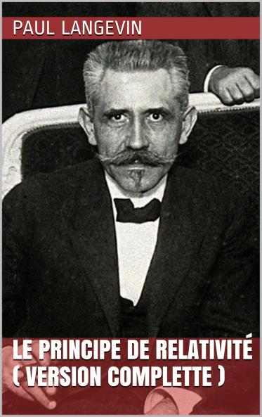Le Principe de RelativitÃ©: ConfÃ©rence Faite Ã  la SociÃ©tÃ© FranÃ§aise des Ã‰lectriciens (Classic Reprint)