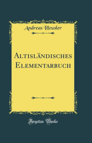 AltislÃ¤ndisches Elementarbuch (Classic Reprint)