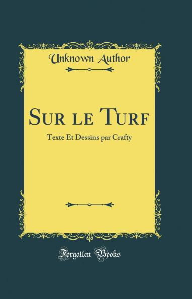 Sur le Turf: Texte Et Dessins par Crafty (Classic Reprint)