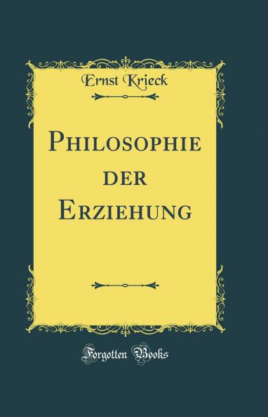 Philosophie der Erziehung (Classic Reprint)