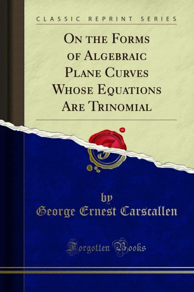 On the Forms of Algebraic Plane Curves Whose Equations Are Trinomial (Classic Reprint)