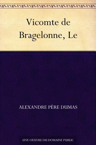 Le Vicomte de Bragelonne (Classic Reprint)