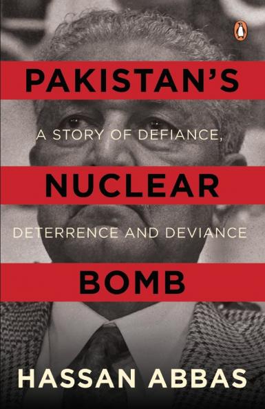 Pakistanâ€™s Nuclear Bomb: A Story Of Defiance Deterrence And Deviance [Hardcover] Abbas Hassan