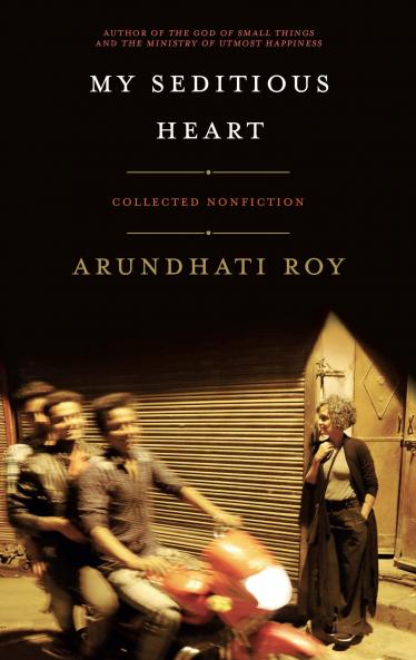 My Seditious Heart: Collected Non-fiction [Hardcover] Roy Arundhati