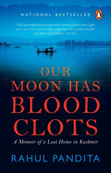 Our Moon Has Blood Clots: A Memoir of a Lost Home in Kashmir