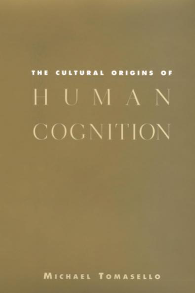 The Cultural Origins of Human Cognition