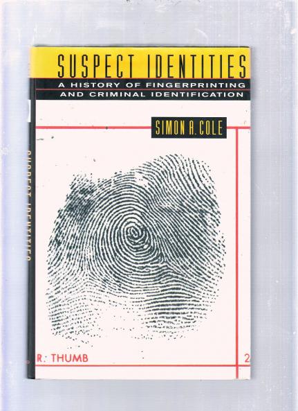 Suspect Identities – A History of Fingerprints & Criminal Identification: A History of Fingerprinting and Criminal Identification
