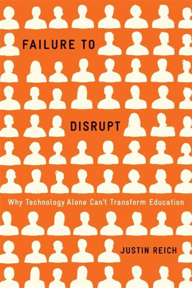 Failure to Disrupt : Why Technology Alone Can't Transform