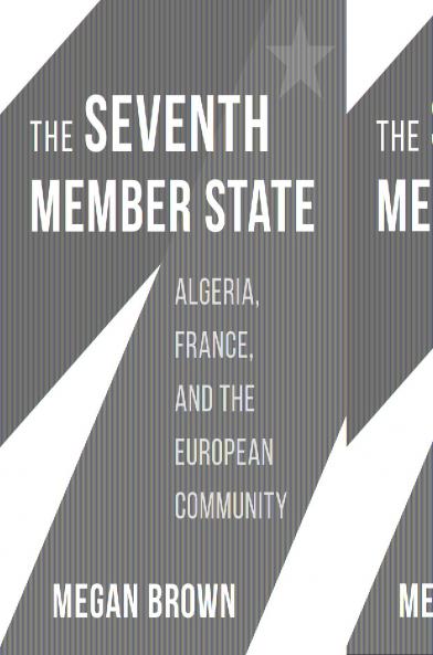THE SEVENTH MEMBER STATE: ALGERIA FRANCE AND THE EUROPEAN