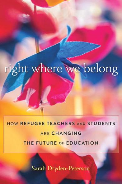 RIGHT WHERE WE BELONG: HOW REFUGEE TEACHERS AND STUDENTS ARE