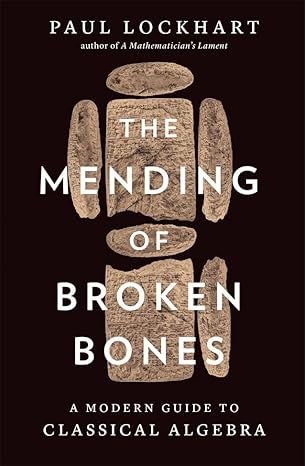 The Mending of Broken Bones : A Modern Guide to Classical Algebra