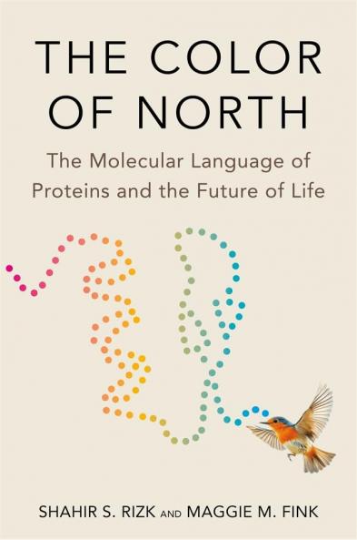 The Color of North : The Molecular Language of Proteins and the Future of Life