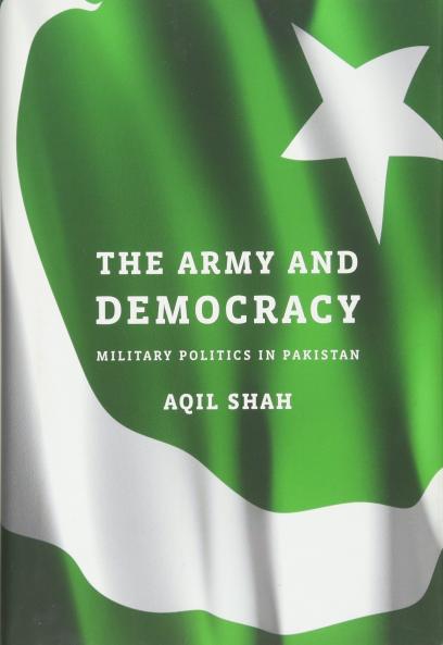 The Army and Democracy: Military Politics in Pakistan [Hardcover] AQIL SHAH